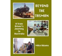 Beyond the Tasman - A Train Driver's Journey to Australia: A Train Driver's Journey to Australia