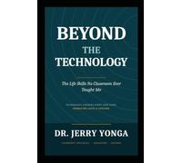 Beyond the Technology: The Life Skills No Classroom Ever Taught Me (Inspirational books by Dr. Jerry)