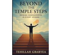 Beyond the Temple Steps: Raising Worshippers in Every Sphere (Marriage and Parenting)