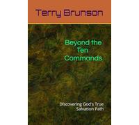 Beyond the Ten Commands: Discovering God's True Salvation Path
