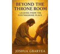 Beyond the Throne Room: Leading from the Footwashing Place