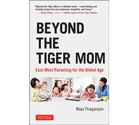 Beyond the Tiger Mom: East-West Parenting for the Global Age (Tuttle Specials)