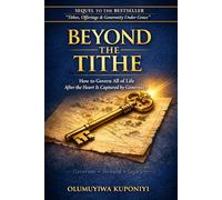 BEYOND THE TITHE: How to Govern All of Life After the Heart is Captured by Generosity (The Stewardship Journey)