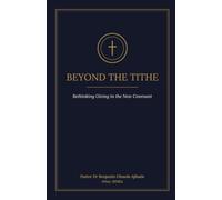 BEYOND THE TITHE: Rethinking Giving in the New Covenant
