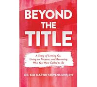 Beyond the Title: A Story of Letting Go, Living on Purpose, and Becoming Who You Were Called to Be