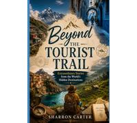 Beyond the Tourist Trail: Extraordinary Stories from the World's Hidden Destinations: 12 (2027 TRAVEL BOOKS)