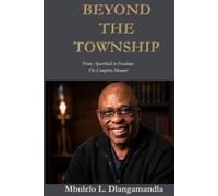 Beyond the Township: From Apartheid to Freedom: The Complete Memoir