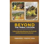 Beyond the Tribal Cocoon: Cultural Identities Between the Particular and the Universal in Cameroon