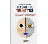 Beyond the Turing Test: The Dawn of Artificial Consciousness and the Fate of the Human Mind (Philosophy of Future Technology)