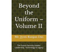 Beyond the Uniform - Volume II: The Future Security Leader: Leadership, Technology & Legacy (Beyond the Uniform Leadership Series)