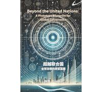 Beyond the United Nations: A Prototype Blueprint for Global Governance (Auntie Ping Bilingual Thinking Series 萍阿姨雙語思維系列)