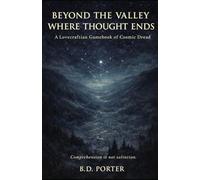 Beyond the Valley Where Thought Ends: A Lovecraftian Gamebook of Cosmic Dread