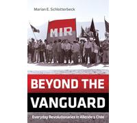Beyond the Vanguard: Everyday Revolutionaries in Allende's Chile