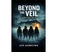 BEYOND THE VEIL: A Para-Teen Story of Truth and Deception (PARA-TEENS -They’re Not Kids Anymore)