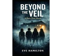 BEYOND THE VEIL: A Para-Teen Story of Truth and Deception (PARA-TEENS -They’re Not Kids Anymore)