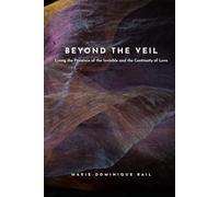 Beyond the Veil: Living the Presence of the Invisible and the Continuity of Love