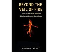 Beyond the Veil of Fire: Jinn, Revelation, and the Limits of Human Knowledge (The Jinn Studies Series)