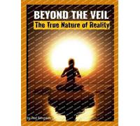 Beyond the Veil: The True Nature of Reality