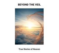 Beyond The Veil: True Stories Of Heaven