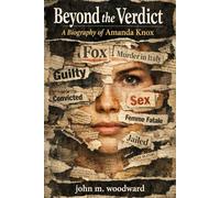 Beyond the Verdict: A Biography of Amanda Knox