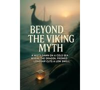 Beyond the Viking Myth: Discover the true Norse world for history lovers using archaeology-backed storytelling and artifact-driven analysis