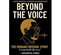 BEYOND THE VOICE: THE MORGAN FREEMAN STORY (LEGENDS SERIES: INSPIRING LIVES, TIMELESS LESSONS)