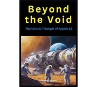 Beyond the Void: The Untold Triumph of Apollo 13