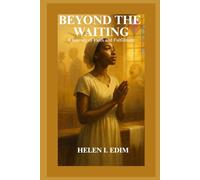 BEYOND THE WAITING: A Journey of Faith and Fulfillment