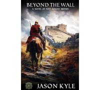 Beyond the Wall: A Novel of Post-Roman Britain