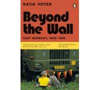 Beyond The Wall: East Germany 1949-1990