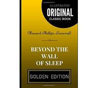 Beyond the Wall of Sleep: By Howard Phillips Lovecraft - Illustrated