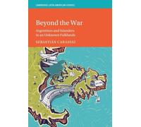 Beyond the War: Argentines and Islanders in an Unknown Falklands (Cambridge Latin American Studies)