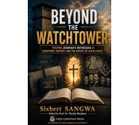 Beyond the Watchtower: Testing Jehovah's Witnesses by Scripture, History, and the Gospel of Jesus Christ (Religious Doctrines and Heresies)