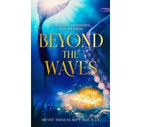 Beyond the Waves: Maritime, Mermaids, and Mythos (Messy Manuscript Society Anthologies)