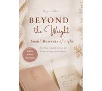 Beyond the Weight: Small Moments of Light, A 6-Phase Guided Journal for Women Living with Diabetes