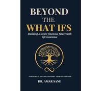 Beyond The What Ifs: Building a secure financial future with life insurance