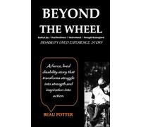 BEYOND THE WHEEL: Reframing Disability with Adaptability, Resilience, and Radical Joy