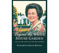 Beyond the white house garden: The Life and Legacy of Lady Bird Johnson