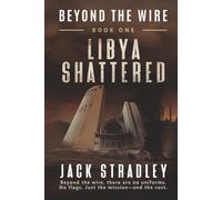 Beyond the Wire: Libya Shattered