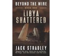 Beyond the Wire: Libya Shattered