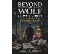 Beyond the Wolf of Wall Street: The True Story of Jordan Belfort, Stratton Oakmont, and the Fraud That Changed Wall Street