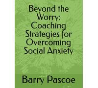 Beyond the Worry: Coaching Strategies for Overcoming Social Anxiety