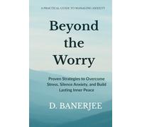 Beyond the Worry: Proven Strategies to Overcome Stress, Silence Anxiety, and Build Lasting Inner Peace| 5 x 8 inches | Self-Care and Relaxation Techniques for a Calmer Life