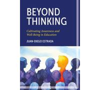 Beyond Thinking: Cultivating Awareness and Well-Being in Education: Cultivating Awareness and Well-Being in Education