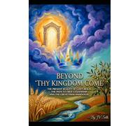 BEYOND "THY KINGDOM COME": The Present Reality of God’s Reign, The Path to True Citizenship, and The Great Final Handover (Hard Life Problems Worth Solving)