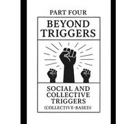 BEYOND TRIGGERS: Part Four: Social and Collective Triggers