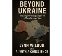 BEYOND UKRAINE: The Fingerprints of Empire on a Manufactured War