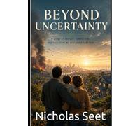 Beyond Uncertainty: A story of choices, connection, and the future we still build together.