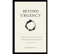 Beyond Urgency: Jo-Ha-Kyū - Timing, Pace, and the Elimination of False Emergencies (The Beyond Performance Series)