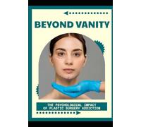 Beyond Vanity: The Psychological Impact of Plastic Surgery Addiction